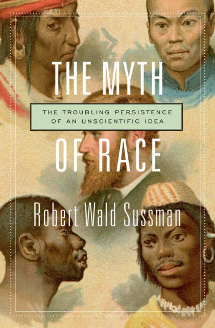 The Myth of Race : The Troubling Persistence of an Unscientific Idea, EPUB eBook