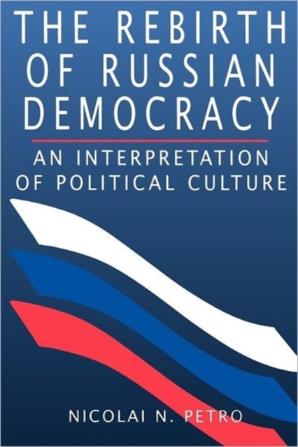 The Rebirth of Russian Democracy : An Interpretation of Political Culture, Paperback / softback Book