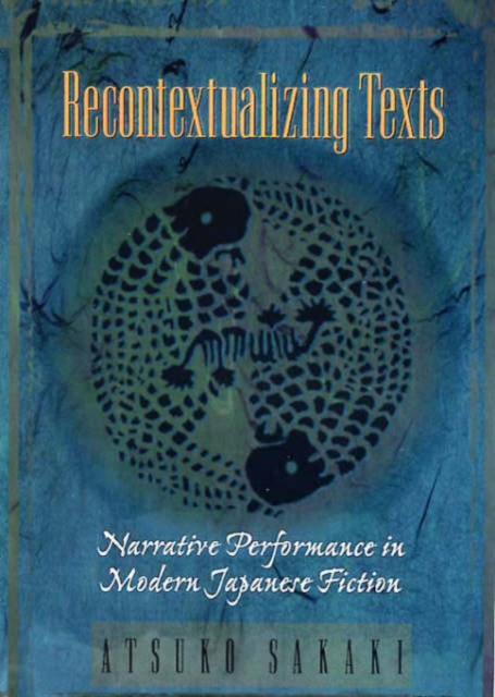 Recontextualizing Texts : Narrative Performance in Modern Japanese Fiction, Hardback Book