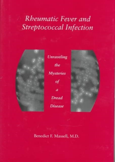 Rheumatic Fever and Streptococcal Infection : Unraveling the Mysteries of a Dread Disease, Hardback Book