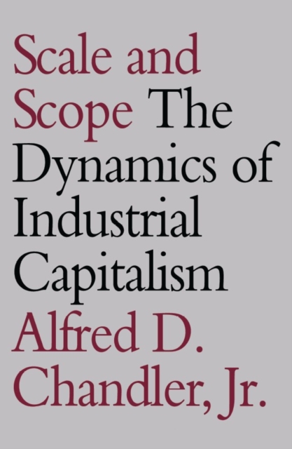 Scale and Scope : The Dynamics of Industrial Capitalism, Paperback / softback Book