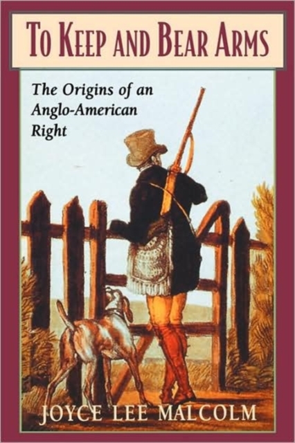 To Keep and Bear Arms : The Origins of an Anglo-American Right, Paperback / softback Book