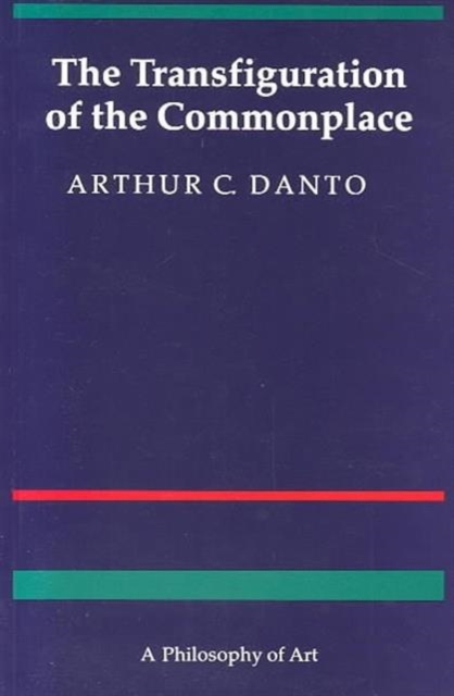 The Transfiguration of the Commonplace : A Philosophy of Art, Paperback / softback Book