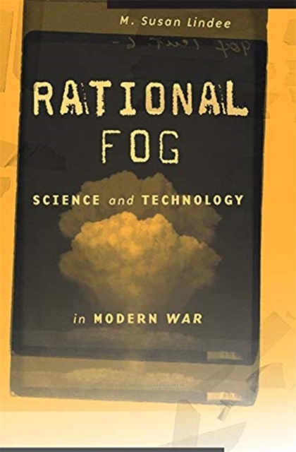 Rational Fog : Science and Technology in Modern War, Hardback Book