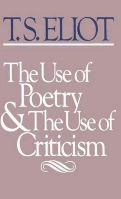 The Use of Poetry and Use of Criticism : Studies in the Relation of Criticism to Poetry in England, Paperback Book