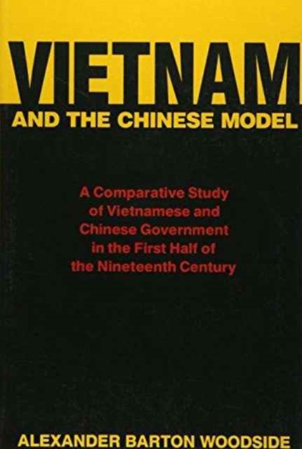 Vietnam and the Chinese Model : A Comparative Study of Vietnamese and Chinese Government in the First Half of the Nineteenth Century, Paperback / softback Book