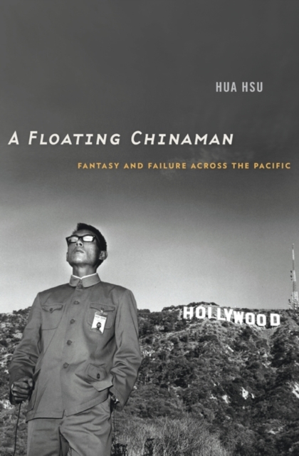 A Floating Chinaman : Fantasy and Failure across the Pacific, Hardback Book