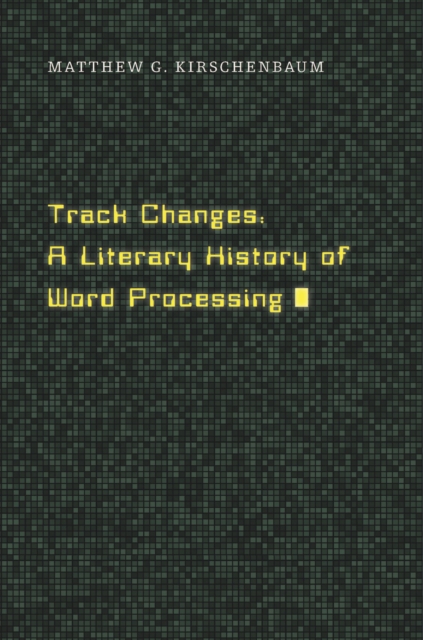 Track Changes : A Literary History of Word Processing, EPUB eBook