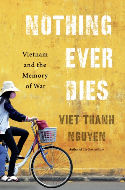 Nothing Ever Dies : Vietnam and the Memory of War, PDF eBook