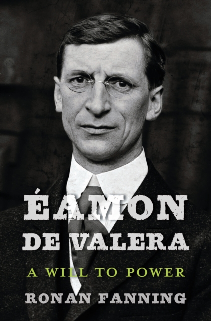 Eamon de Valera : A Will to Power, EPUB eBook