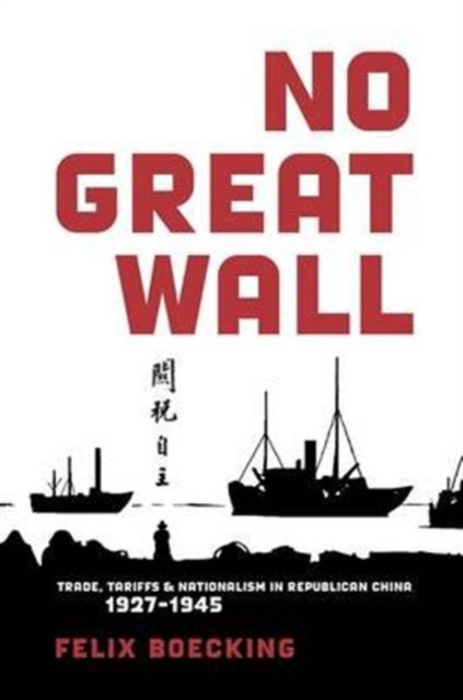 No Great Wall : Trade, Tariffs, and Nationalism in Republican China, 1927-1945, Hardback Book