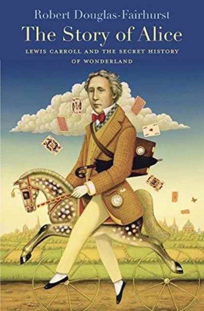 The Story of Alice : Lewis Carroll and the Secret History of Wonderland, Paperback / softback Book