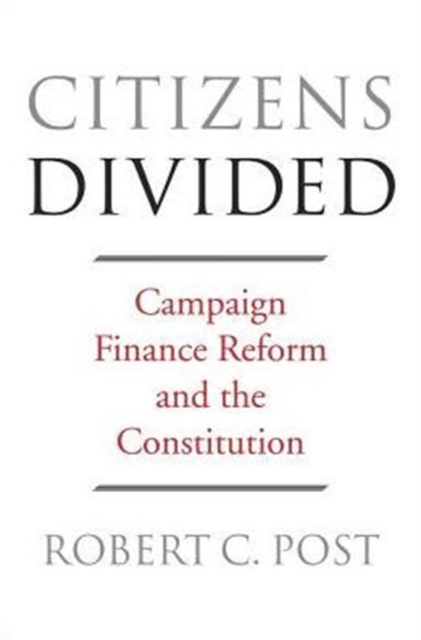 Citizens Divided : Campaign Finance Reform and the Constitution, Paperback / softback Book