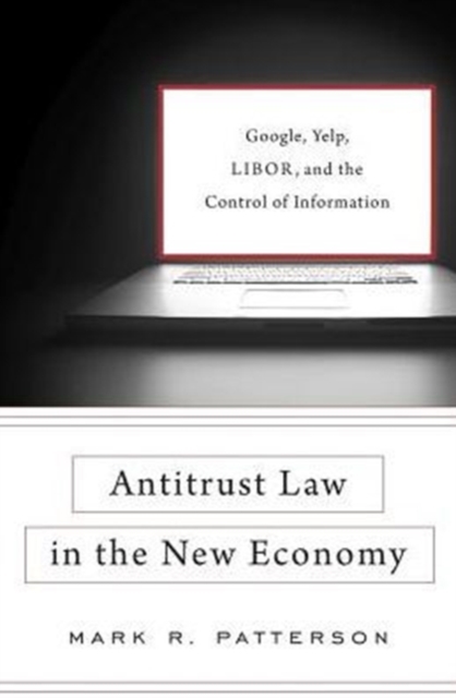 Antitrust Law in the New Economy : Google, Yelp, LIBOR, and the Control of Information, Hardback Book