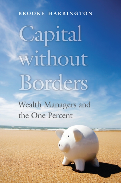 Capital without Borders : Wealth Managers and the One Percent, EPUB eBook