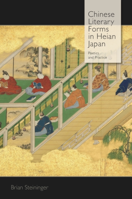 Chinese Literary Forms in Heian Japan : Poetics and Practice, Hardback Book