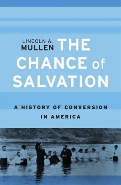 The Chance of Salvation : A History of Conversion in America, Hardback Book