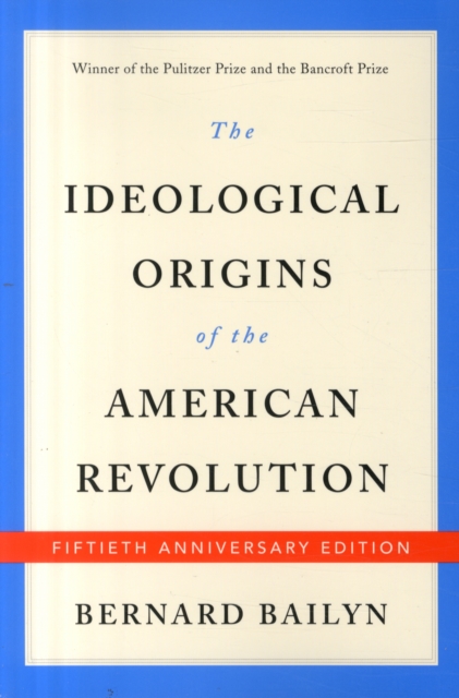 The Ideological Origins of the American Revolution : Fiftieth Anniversary Edition, Paperback / softback Book