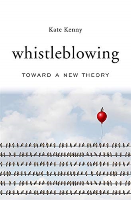 Whistleblowing : Toward a New Theory, Hardback Book