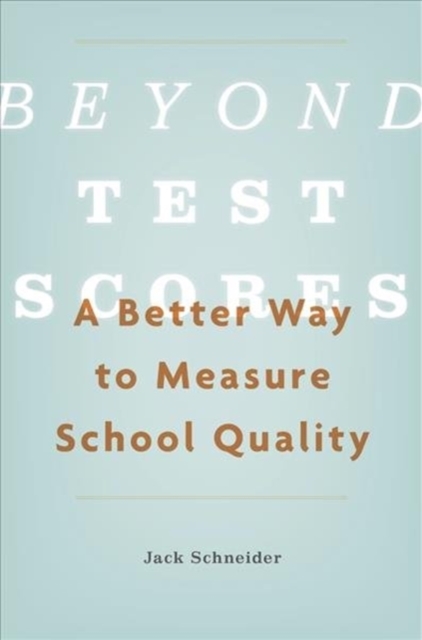 Beyond Test Scores : A Better Way to Measure School Quality, Hardback Book