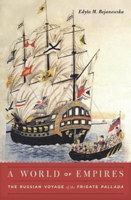 A World of Empires : The Russian Voyage of the Frigate Pallada, Hardback Book
