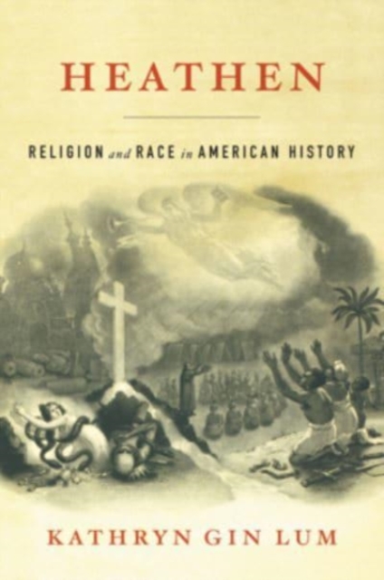 Heathen : Religion and Race in American History, Hardback Book