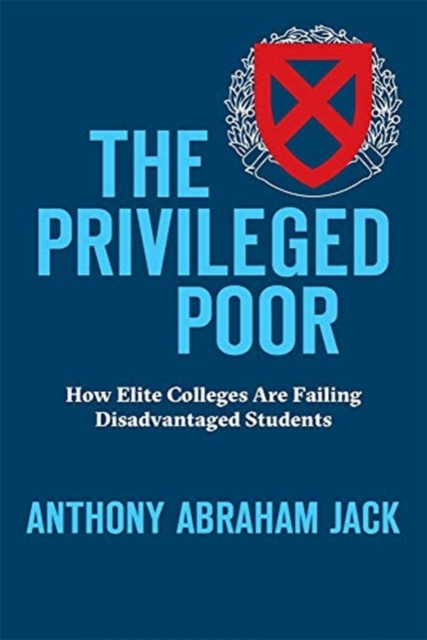 The Privileged Poor : How Elite Colleges Are Failing Disadvantaged Students, Hardback Book