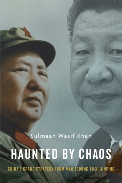 Haunted by Chaos : China's Grand Strategy from Mao Zedong to XI Jinping, Hardback Book