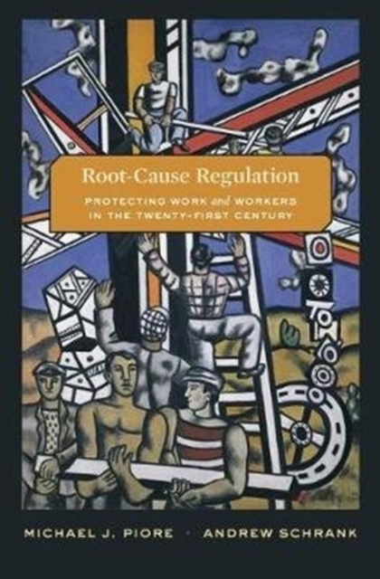 Root-Cause Regulation : Protecting Work and Workers in the Twenty-First Century, Hardback Book