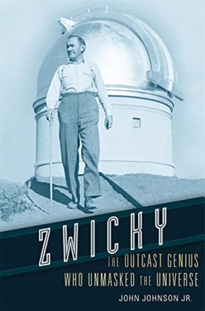 Zwicky : The Outcast Genius Who Unmasked the Universe, Hardback Book