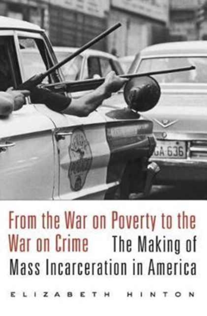 From the War on Poverty to the War on Crime : The Making of Mass Incarceration in America, Paperback / softback Book
