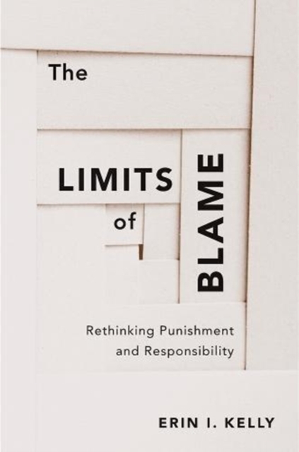The Limits of Blame : Rethinking Punishment and Responsibility, Hardback Book