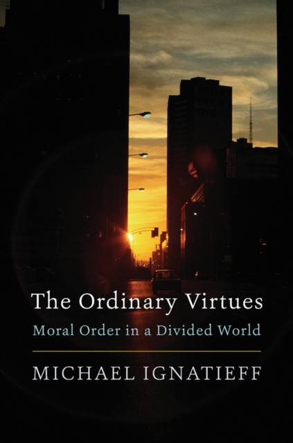 The Ordinary Virtues : Moral Order in a Divided World, EPUB eBook