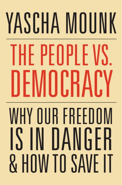 The People vs. Democracy : Why Our Freedom Is in Danger and How to Save It, EPUB eBook