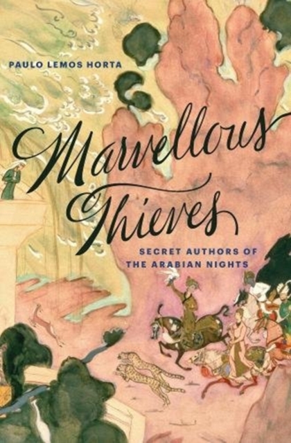 Marvellous Thieves : Secret Authors of the Arabian Nights, Paperback / softback Book