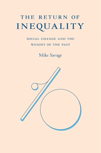The Return of Inequality : Social Change and the Weight of the Past, Hardback Book