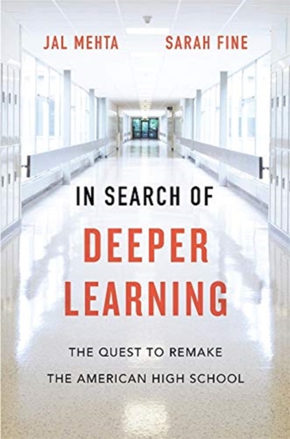 In Search of Deeper Learning : The Quest to Remake the American High School, Hardback Book