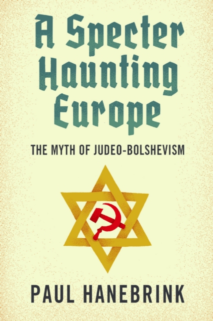 A Specter Haunting Europe : The Myth of Judeo-Bolshevism, EPUB eBook