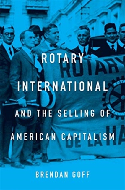 Rotary International and the Selling of American Capitalism, Hardback Book