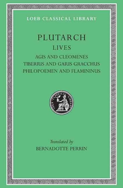 Lives, Volume X : Agis and Cleomenes. Tiberius and Gaius Gracchus. Philopoemen and Flamininus, Hardback Book
