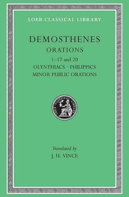 Orations, Volume I : Orations 1–17 and 20: Olynthiacs. Philippics. Minor Public Orations, Hardback Book