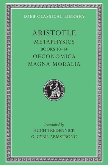 Metaphysics, Volume II : Books 10-14. Oeconomica. Magna Moralia, Hardback Book