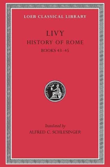 History of Rome, Volume XIII : Books 43-45, Hardback Book