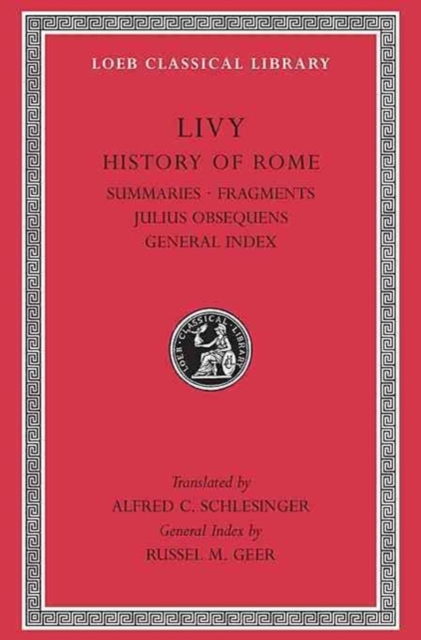 History of Rome, Volume XIV : Summaries. Fragments. Julius Obsequens. General Index, Hardback Book