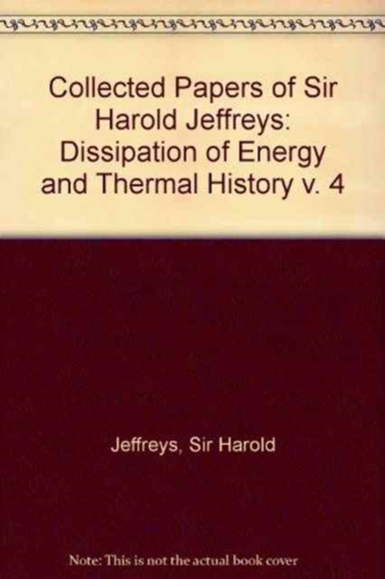 Collected Papers of Sir Harold Jeffreys: v. 4: Dissipation of Energy and Thermal History, Hardback Book