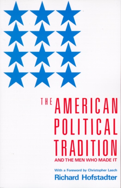 The American Political Tradition : And the Men Who Made it, Paperback / softback Book