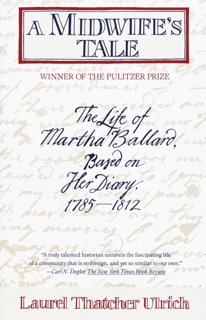 A Midwife's Tale : The Life of Martha Ballard, Based on Her Diary, 1785-1812 (Pulitzer Prize Winner), Paperback / softback Book