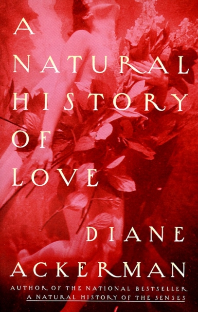 A Natural History of Love : Author of the National Bestseller A Natural History of the Senses, Paperback / softback Book