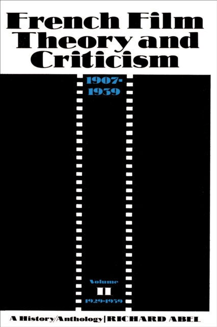 French Film Theory and Criticism, Volume 2 : A History/Anthology, 1907-1939. Volume 2: 1929-1939, Paperback / softback Book