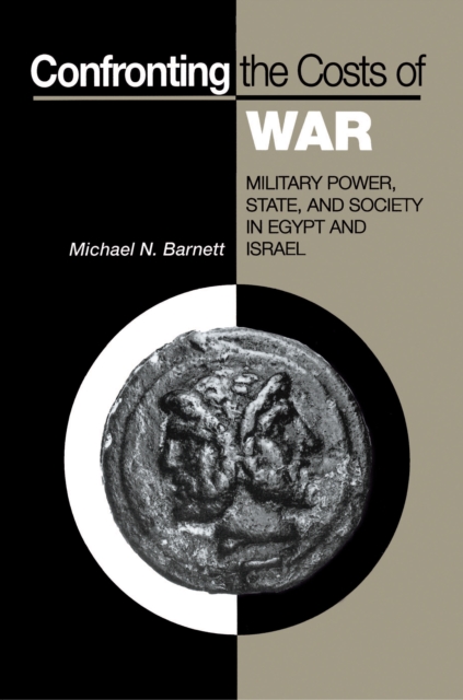 Confronting the Costs of War : Military Power, State, and Society in Egypt and Israel, Paperback / softback Book